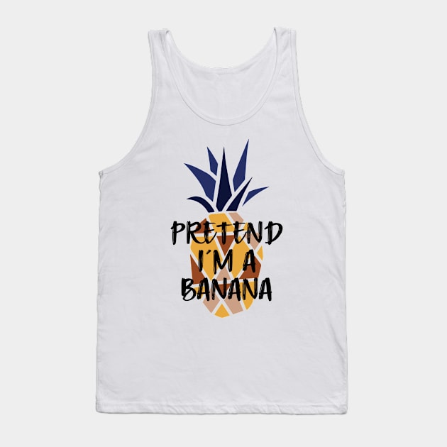 Pineapple Pretend I'm A Banana - Funny Summer Tank Top by Daily Design